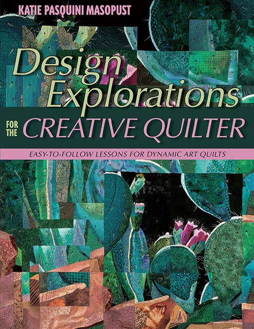 Design Explorations for the Creative Quilter: Easy-to-Follow Lessons for Dynamic Art Quilts