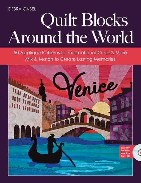 Quilt Blocks Around the World: 50 Appliqué Patterns for International Cities & More; Mix & Match to Create Lasting Memories