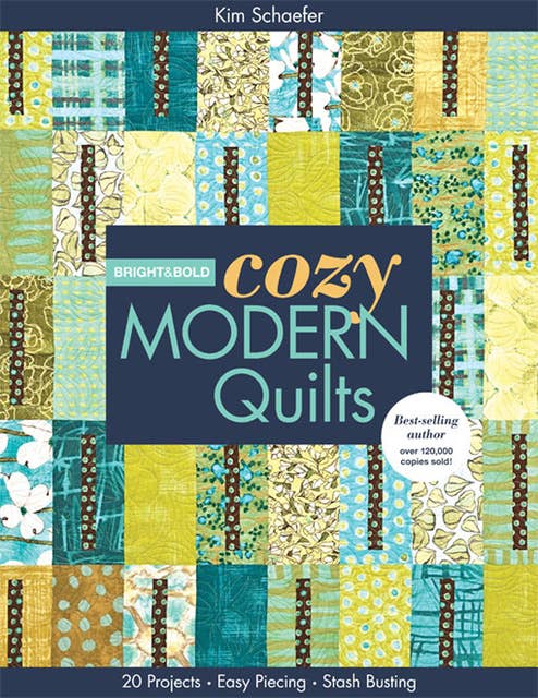 Bright & Bold Cozy Modern Quilts: 20 Projects, Easy Piecing, Stash Busting