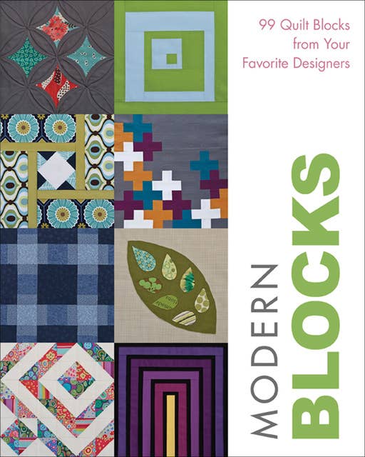 Modern Blocks: 99 Quilt Blocks from Your Favorite Designers