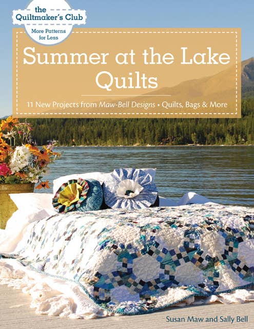 Summer at the Lake Quilts: 11 New Projects from Maw Bell Designs, Quilts, Bags & More