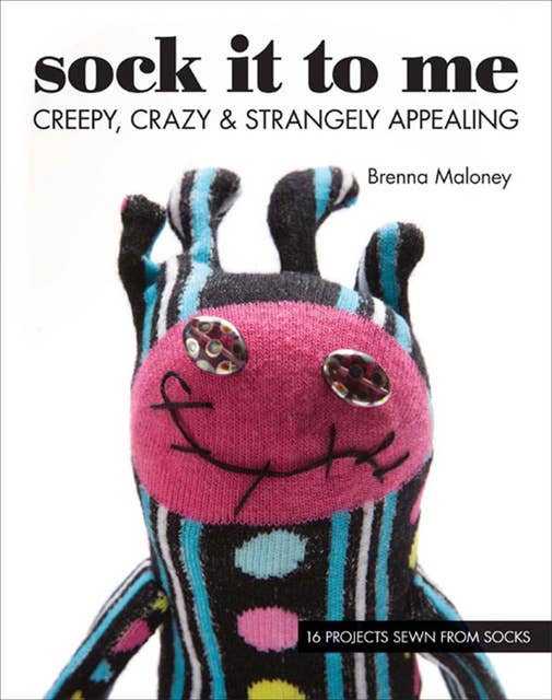 Sock It to Me: Creepy, Crazy & Strangely Appealing