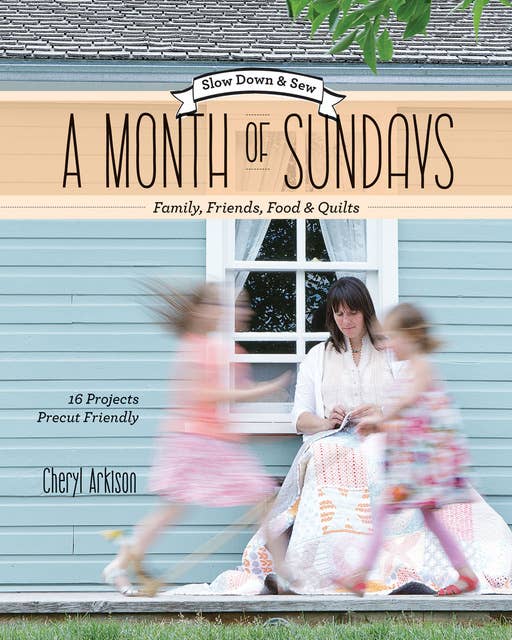 A Month of Sundays: Family, Friends, Foods & Quilts