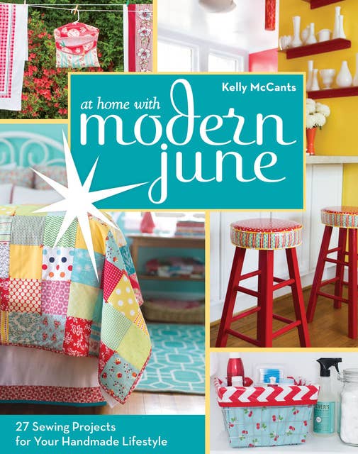 At Home with Modern June: 27 Sewing Projects for Your Handmade Lifestyle