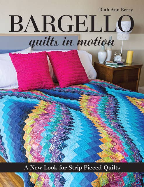 Bargello: Quilts in Motion: A New Look for Strip-Pieced Quilts