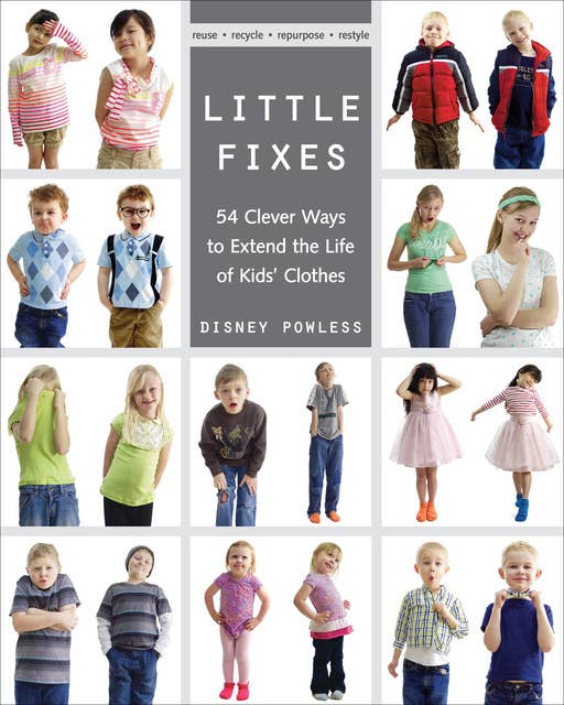 Little Fixes: 54 Clever Ways to Extend the Life of Kids' Clothes
