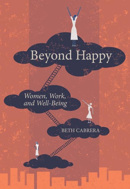 Beyond Happy: Women, Work, and Well-Being