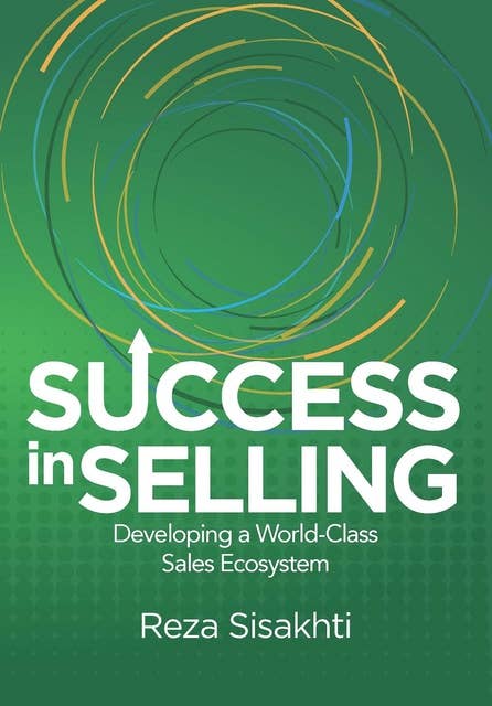 Success in Selling: Developing a World-Class Sales Ecosystem