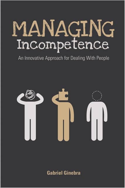 Managing Incompetence: An Innovative Approach for Dealing with People