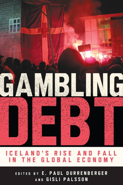 Gambling Debt: Iceland's Rise and Fall in the Global Economy