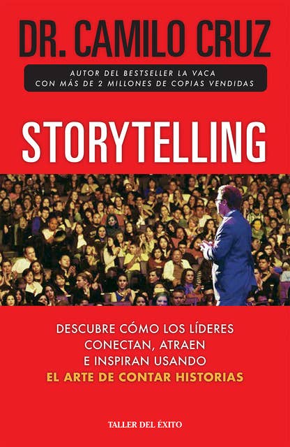 Storytelling: Descubre cómo los líderes conectan, atraen e inspiran a través del arte de contar historias