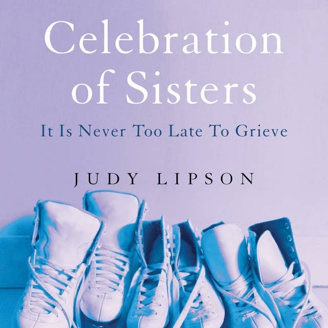 Celebration of Sisters: It Is Never Too Late to Grieve
