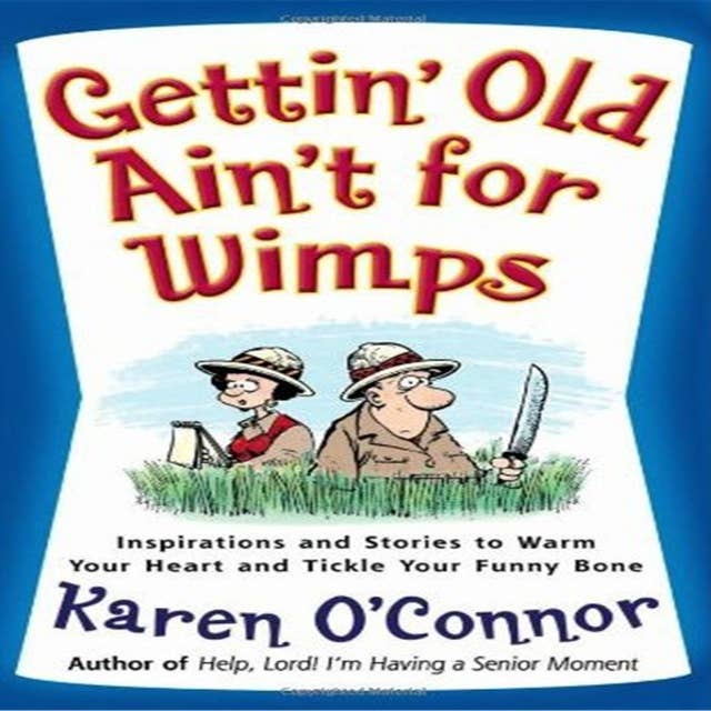 Gettin' Old Ain't For Wimps: Inspirations and Stories to Warm Your Heart and Tickle Your Funny Bone