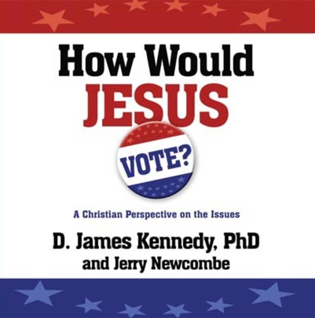 How Would Jesus Vote?: A Christian Perspective on the Issues