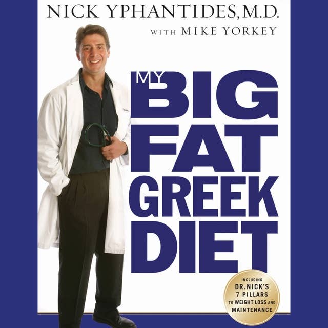 My Big Fat Greek Diet: How a 467 Pound Physician Hit His Ideal Weight and You Can Too