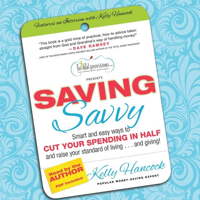 Saving Savvy: Smart and Easy Ways to Cut Your Spending in Half and Raise Your Standard of Living and Giving