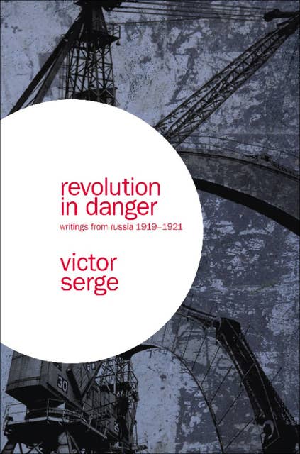Revolution in Danger: Writings from Russia 1919–1921