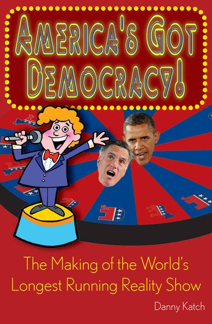 America's Got Democracy!: The Making of the World's Longest-Running Reality Show