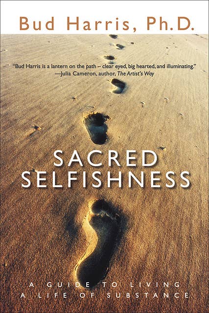 Sacred Selfishness: A Guide to Living a Life of Substance