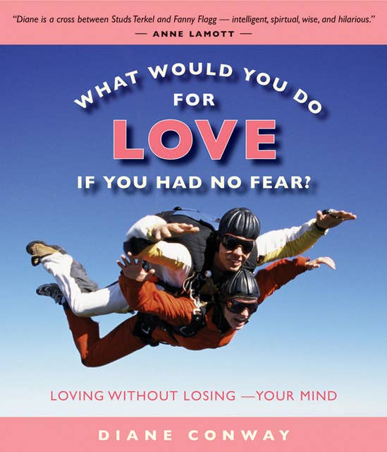 What Would You Do for Love If You Had No Fear?: Loving Without Losing—Your Mind