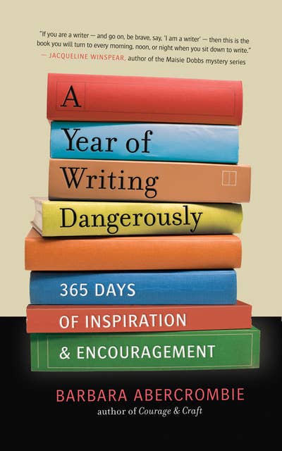A Year of Writing Dangerously: 365 Days of Inspiration and Encouragement