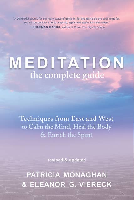 Meditation: The Complete Guide: Techniques from East and West to Calm the Mind, Heal the Body, and Enrich the Spirit