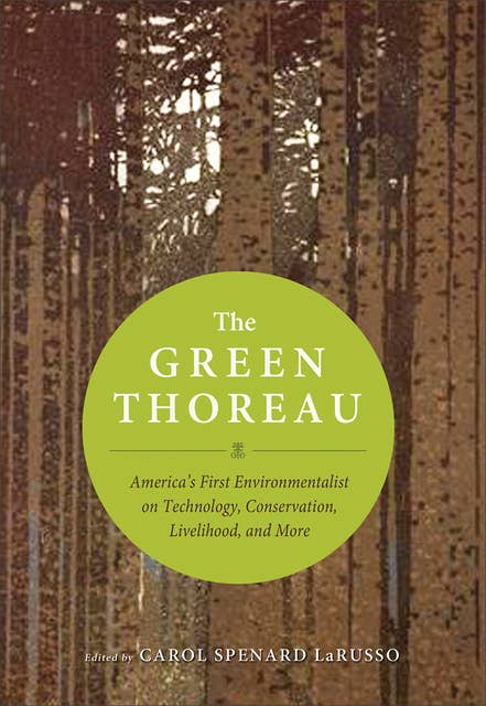The Green Thoreau: America's First Environmentalist on Technology, Possessions, Livelihood, and More