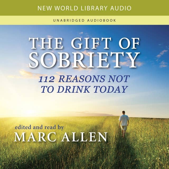 The Gift of Sobriety: 112 Reasons Not to Drink Today