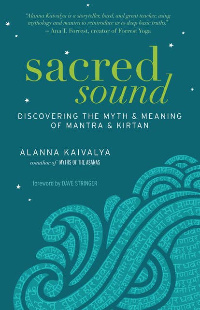 Sacred Sound: Discovering the Myth and Meaning of Mantra and Kirtan