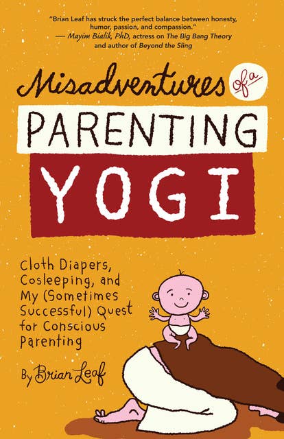 Misadventures of a Parenting Yogi: Cloth Diapers, Cosleeping, and My (Sometimes Successful) Quest for Conscious Parenting