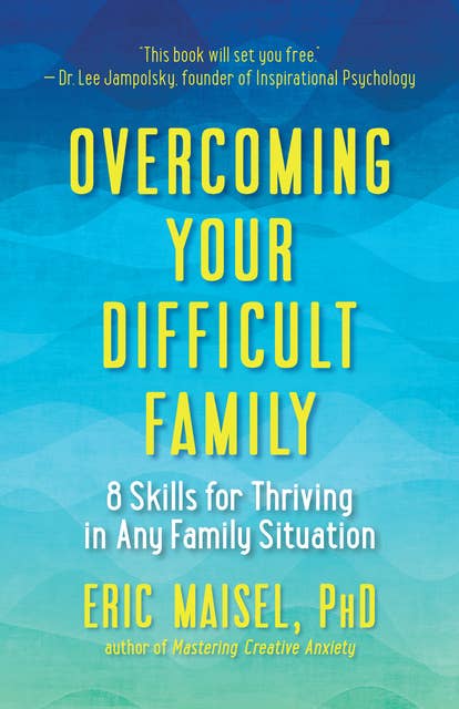 Overcoming Your Difficult Family: A Woman's Guide to Letting Go of the Past and Finding New Love: 8 Skills for Thriving in Any Family Situation
