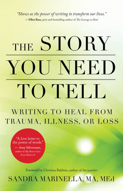 The Story You Need to Tell: Writing to Heal from Trauma, Illness, or Loss