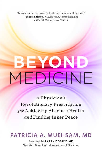 Beyond Medicine: A Physician’s Revolutionary Prescription for Achieving Absolute Health and Finding Inner Peace