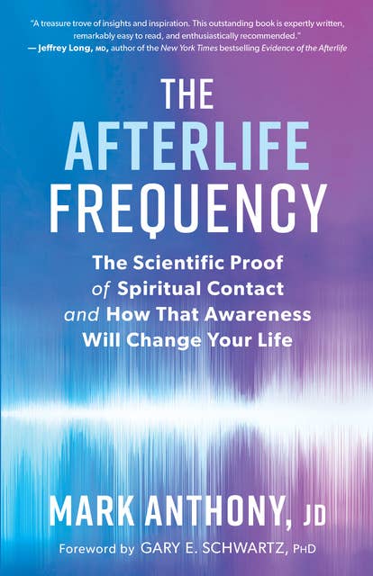 Cover for The Afterlife Frequency: The Scientific Proof of Spiritual Contact and How That Awareness Will Change Your Life