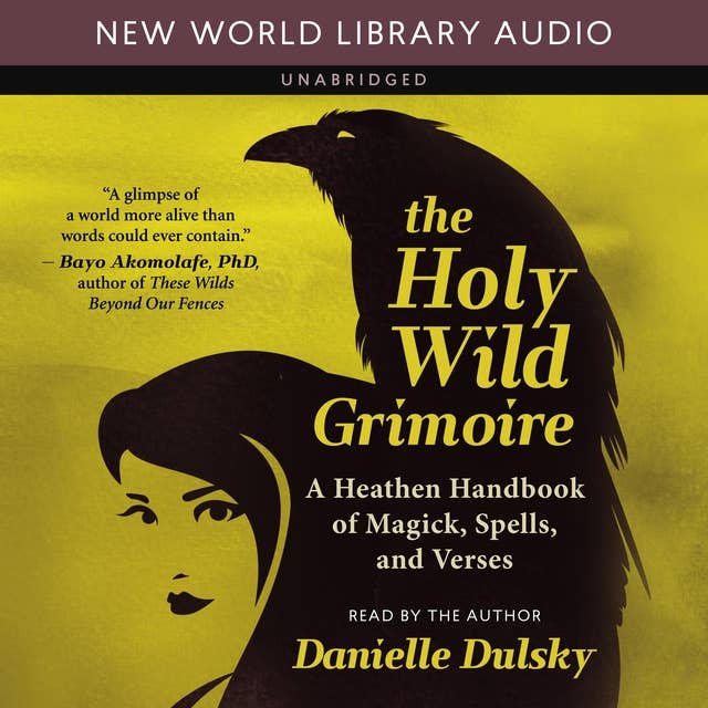 Holy Wild Grimoire: A Heathen Handbook of Magick, Spells, and Verses