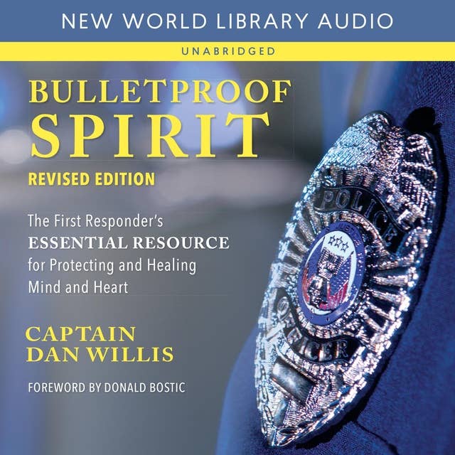 Bulletproof Spirit: The First Responder's Essential Resource for Protecting and Healing Mind
