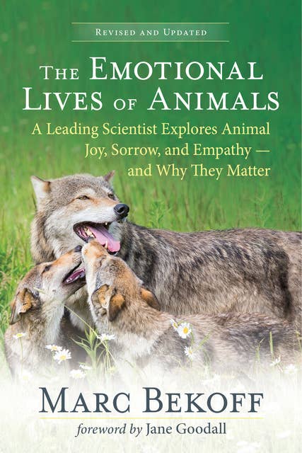 The Emotional Lives of Animals (revised): A Leading Scientist Explores Animal Joy, Sorrow, and Empathy — and Why They Matter
