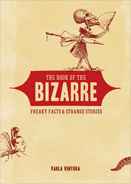 The Book of the Bizarre: Freaky Facts & Strange Stories