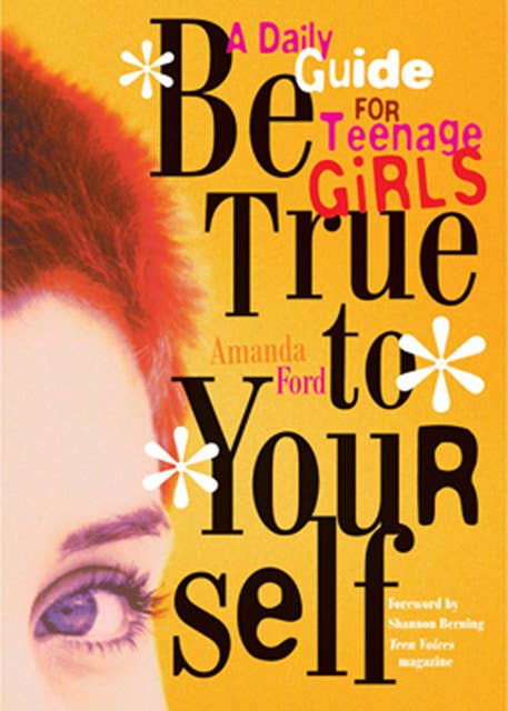 Be True to Yourself: A Daily Guide for Teenage Girls