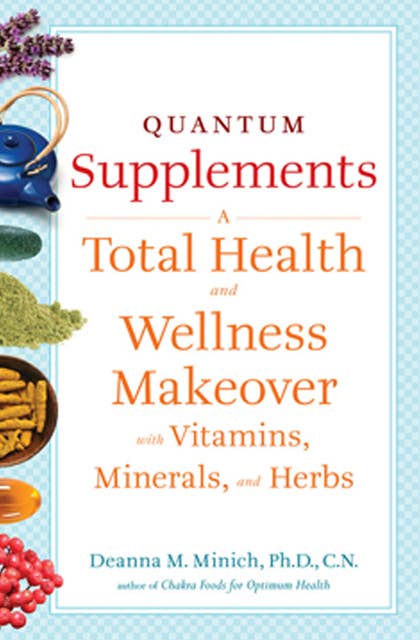 Quantum Supplements: A Total Health and Wellness Makeover with Vitamins, Minerals, and Herbs