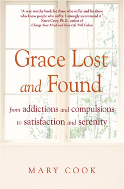 Grace Lost and Found: From Addictions and Compulsions to Satisfaction and Serenity