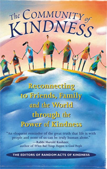 The Community of Kindness: Reconnecting to Friends, Family and the World through the Power of Kindness