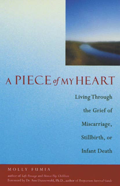 A Piece of My Heart: Living Through the Grief of Miscarriage