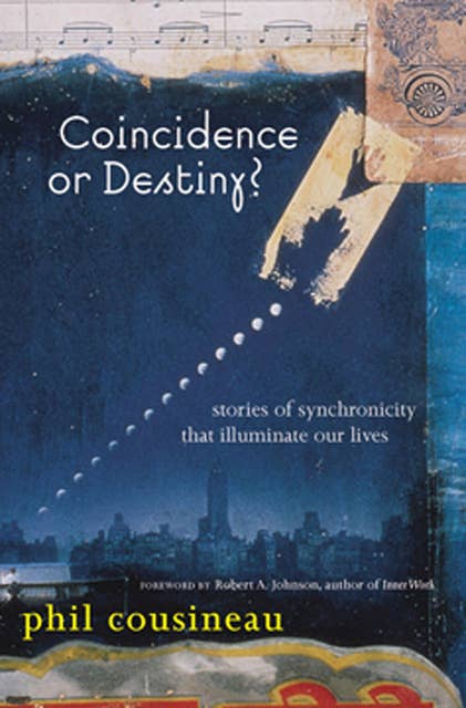 Coincidence or Destiny?: Stories of Synchoronicity That Illuminate Our Lives