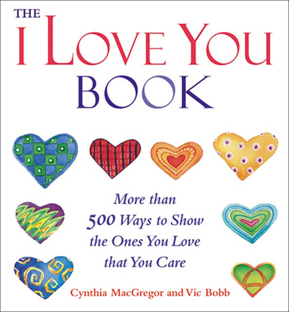 The I Love You Book: More Than 500 Ways to Show the Ones You Love That You Care