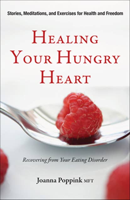Healing Your Hungry Heart: Recovering from Your Eating Disorder (Anorexia or Bulimia, for Fans of Intuitive Eating): Recovering from Your Eating Disorder
