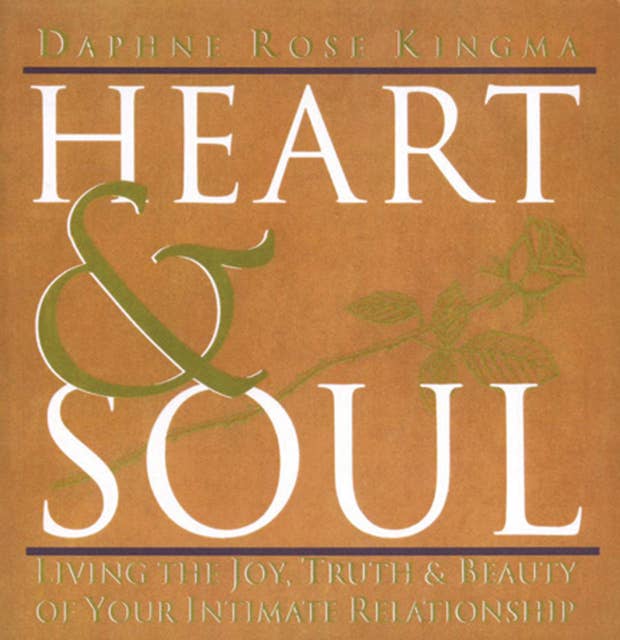 Heart & Soul: Living the Joy, Truth & Beauty of Your Intimate Relationship