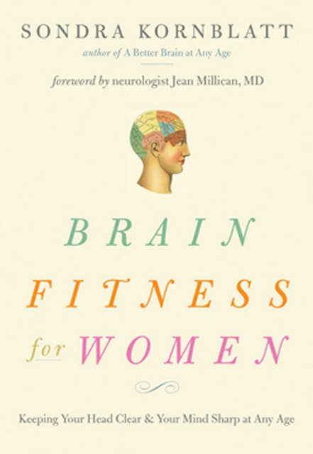 Brain Fitness for Women: Keeping Your Head Clear & Your Mind Sharp at Any Age