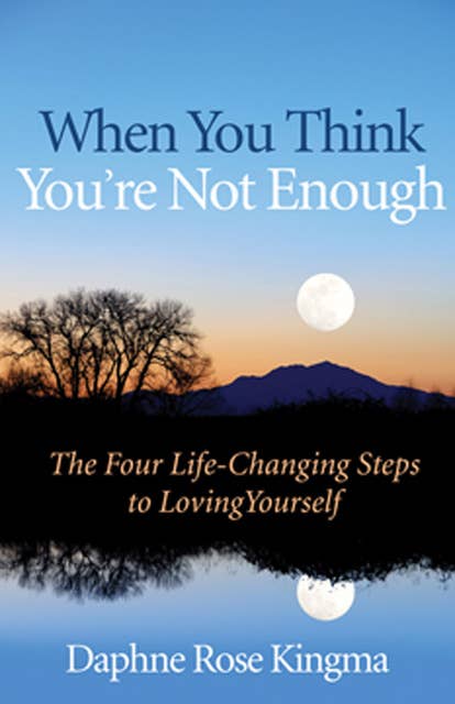 When You Think You're Not Enough: The Four Life-Changing Steps to Loving Yourself (Gift for Women, Motivational Book, and Fans of Never Good Enough or The Self-Love Workbook)