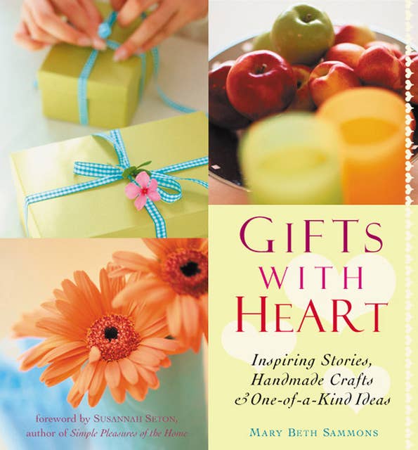 Gifts with Heart: Inspiring Stories, Handmade Crafts, & One-of-a-Kind Ideas